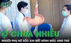 Ợ chua nhiều, người phụ nữ 41 tuổi phát hiện ung thư dạ dày nghiêm trọng