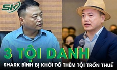 Shark Bình bị khởi tố thêm tội trốn thuế, tổng cộng 3 tội danh