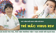 [LIVE] Trẻ mắc virus hợp bào hô hấp (RSV) gây viêm phổi nguy hiểm thế nào?