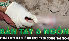 Phát hiện thi thể nữ trôi trên sông Sài Gòn, bàn tay có 6 ngón, sơn màu đỏ