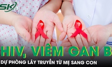 Hiểu biết để dự phòng lây truyền HIV, viêm gan B từ mẹ sang con
