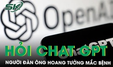 Hoang tưởng mắc bệnh vô sinh, mãn dục sớm vì tin tưởng ChatGPT