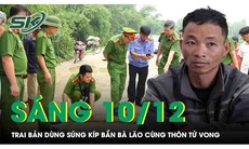 Sáng 10/12: Trai bản dùng súng kíp phục kích, bắn bà lão cùng thôn tử vong vì nghi bị bỏ 'ma chài'