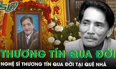Nghệ sĩ Thương Tín qua đời tại quê nhà sau thời gian bạo bệnh, không nói lời trăng trối