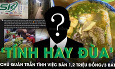 Quán bún riêu ‘bán 1,2 triệu đồng/3 bát’ bị đình chỉ, chủ quán trần tình do ‘tính hay đùa’