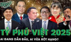 'So găng' tỷ phú Việt năm 2025: Ông Phạm Nhật Vượng vẫn dẫn đầu, một người vừa ‘rớt hạng’