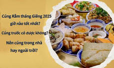 Cúng Rằm tháng Giêng 2025 giờ nào tốt nhất? Nên cúng trong nhà hay ngoài trời?