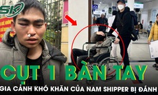 Gia cảnh khó khăn của nam shipper bị đánh: Cụt một bàn tay, vợ chồng mới lên Hà Nội làm thuê