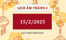 Lịch âm 15/2 - Âm lịch hôm nay 15/2 - Lịch vạn niên ngày 15/2/2025