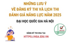 Những lưu ý về đăng ký thi và lịch thi đánh giá năng lực của Đại học Quốc gia Hà Nội