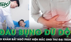 Đau dữ dội, bụng chướng căng đi khám bất ngờ phát hiện ung thư đại tràng