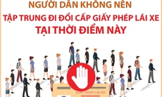 Không nên tập trung đi đổi cấp giấy phép lái xe tại thời điểm này