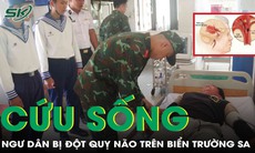 Cứu ngư dân đột quỵ não khi đang đánh bắt hải sản trên biển Trường Sa