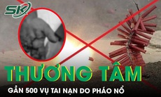 Thương tâm gần 500 vụ tai nạn do pháo nổ, có ca dập nát, cụt ngón tay