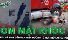 Hai nữ sinh gặp nạn trên đường từ quê trở lại Hà Nội, tài xế container ôm mặt bật khóc