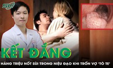 Người đàn ông 60 tuổi tá hỏa khi phát hiện hàng triệu nốt sùi trong niệu đạo