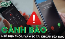 Cảnh báo 6 số điện thoại và 6 số tài khoản lừa đảo, người dân cần biết để tránh mất tiền oan