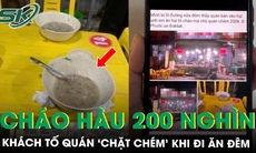 Ăn 2 tô cháo hàu giá 200.000 đồng lúc nửa đêm, khách tố quán ‘chặt chém’