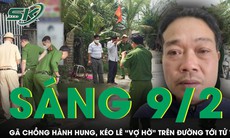 Sáng 9/2: Rợn người gã chồng kéo lê ‘vợ hờ’ trên mặt đường bê tông tới tử vong ở Hà Tĩnh