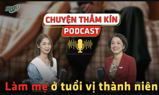 [PODCAST CHUYỆN THẦM KÍN] Làm mẹ ở tuổi vị thành niên 