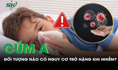 Cúm A - Những đối tượng nào có nguy cơ trở nặng khi nhiễm bệnh?