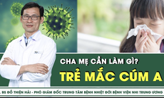 Trẻ mắc cúm A, cha mẹ cần làm gì?