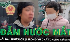 Nỗi đau người ở lại trong vụ cháy chung cư mini: Mất mát không thể bù đắp, ký ức vẫn hằn sâu