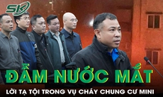 Lời hối hận muộn màng trong phiên tòa đẫm nước mắt vụ cháy chung cư mini làm 56 người tử vong