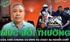 Vụ cháy chung cư mini 56 người tử vong: Nạn nhân được nhận bồi thường ra sao?