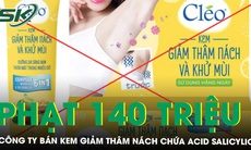 Xử phạt 140 triệu đồng công ty bán kem giảm thâm nách chứa Acid salicylic