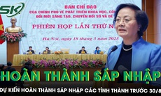 Bộ trưởng Bộ Nội vụ: Dự kiến hoàn thành sáp nhập các tỉnh thành trước 30/8