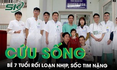 Cứu sống ngoạn mục bé 7 tuổi rối loạn nhịp, sốc tim nặng 