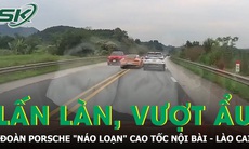 Đoàn xe Porsche lấn làn, vượt ẩu như phim hành động trên cao tốc Nội Bài - Lào Cai