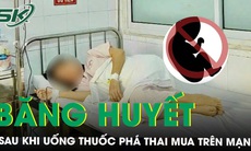 Băng huyết nguy kịch sau khi uống thuốc phá thai mua trên mạng