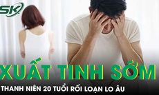 Thanh niên 20 tuổi mắc rối loạn lo âu bởi xuất tinh sớm