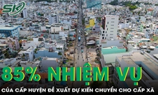 85% nhiệm vụ, quyền hạn của cấp huyện đề xuất chuyển xuống cấp xã