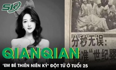 Qianqian 'em bé thiên niên kỷ' đột tử ở tuổi 25