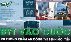Bộ Y tế vào cuộc vụ Phòng khám Đa khoa An Đông 'vẽ bệnh moi tiền', nhân bản xét nghiệm