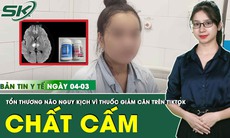 Bản tin Y tế 4/3: Nữ sinh tổn thương não nặng do chất cấm trong thuốc giảm cân mua trên TikTok