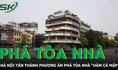 Hà Nội tán thành phương án phá tòa nhà 'Hàm cá mập' cạnh Hồ Gươm