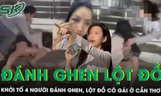 Khởi tố 4 người đánh ghen, lột đồ xé áo nữ nhân viên ngân hàng ở Cần Thơ