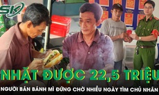 Nhặt được bao lì xì 22,5 triệu, người bán bánh mì ở vỉa hè đứng chờ nhiều ngày để tìm chủ nhân