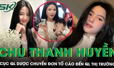 Cục Quản lý Dược chuyển đơn tố cáo ''hot girl' Chu Thanh Huyền đến Quản lý thị trường 