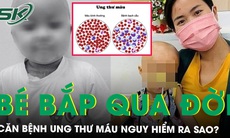 Căn bệnh ung thư máu mà bé Bắp mắc phải trước khi qua đời nguy hiểm ra sao? 