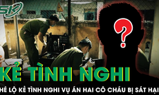 Góc khuất sau vụ án mạng hai cô cháu ở Bình Dương, kẻ tình nghi là bạn trai nạn nhân
