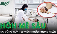 Nữ bệnh nhân hôn mê sâu do uống hơn 100 viên thuốc hướng thần