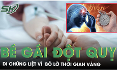 Xót xa bé gái 14 tuổi bị đột quỵ, bỏ lỡ thời gian điều trị 