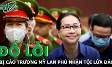 Bị cáo Trương Mỹ Lan phủ nhận tội lừa đảo, đổ lỗi cho SCB