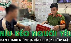 Nam thanh niên bịa đặt chuyện cướp giật để níu kéo người yêu
