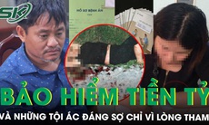 Lật tẩy những tội ác tinh vi, rợn người phía sau âm mưu trục lợi bảo hiểm tiền tỷ